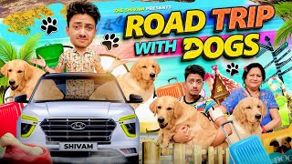 ROAD TRIP WITH DOGS || THE SHIVAM