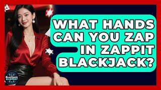 What Hands Can You Zap In Zappit Blackjack? - The Blackjack Blueprint