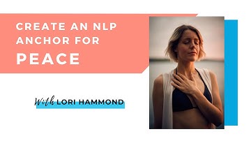Create An NLP Anchor For Peace: Hypnosis and Childbirth Lori Hammond