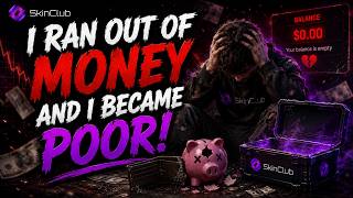 I ran out of money and I became poor! (SkinClub)