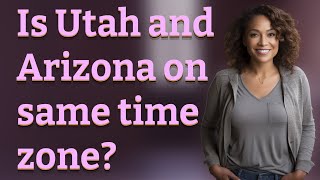 Is Utah and Arizona on same time zone?