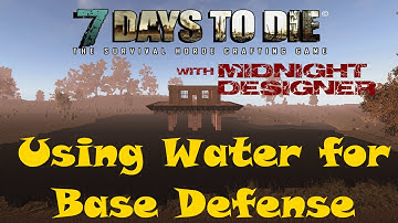 E26 - 7 Days to Die Alpha 11 - Using Water for Base Defense