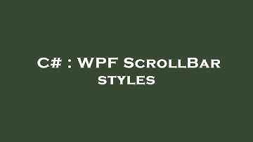 C# : WPF ScrollBar styles