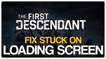How to FIX The First Descendant Stuck On Loading Screen - Fix Not Loading Error
