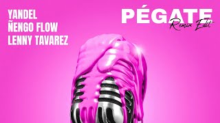 PÉGATE (REMIX EDIT) - Yandel feat. Ñengo Flow & Lenny Tavarez