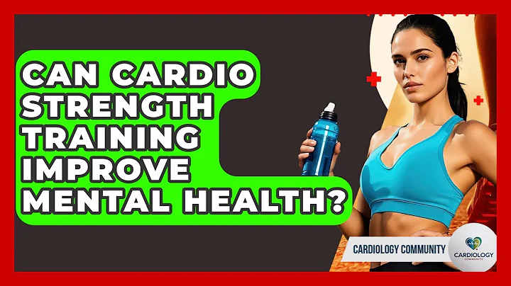 Can Cardio Strength Training Improve Mental Health? - Cardiology Community