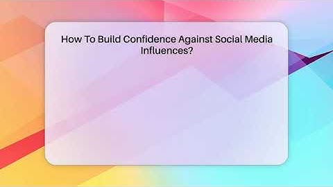 How To Build Confidence Against Social Media Influences? - Inside Body Image