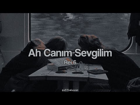 Ah Canım Sevgilim - Rei 6 (lyrics) | sufflelover
