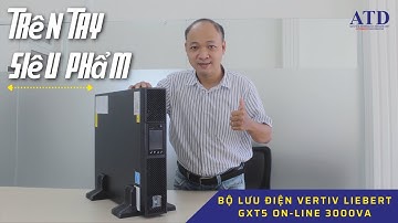 [Video 01] Review trên tay Bộ lưu điện Vertiv Liebert GXT5 On line 3000VA