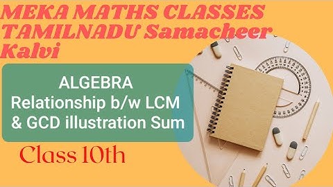 Class 10 TN Samacheer  Kalvi Maths ALGEBRA Relationship b/w lcm &gcd illustration Meka Maths Classes