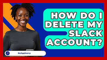 How Do I Delete My Slack Account? - Be App Savvy
