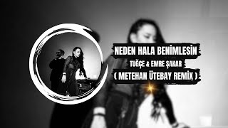 Tuğçe & Emre Şakar - Neden Hala Benimlesin ( Metehan Ütebay Remix ) Resimi