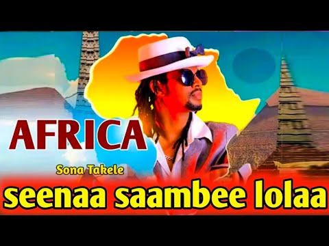Saambee Lolaa Sona Takele Senaa Namnii Hunduu Baruu Qabuu