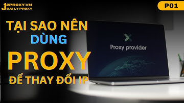 P1. Tại Sao Nên Sử Dụng Proxy để Thay Đổi Địa Chỉ IP | J2Proxy.vn