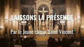 Laissons La Présence, Benoît Collet - Jeune Chœur Saint Vincent