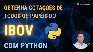 Obtenha as cotações de todos os papéis do IBOV com Python!