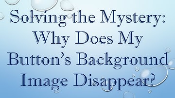 Solving the Mystery: Why Does My Button