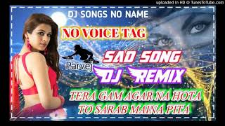 || No Voice Tag || Tera Gam Agar Na Hota To Mai Sharab Na Pita Dj Remix Dard Bhara Song