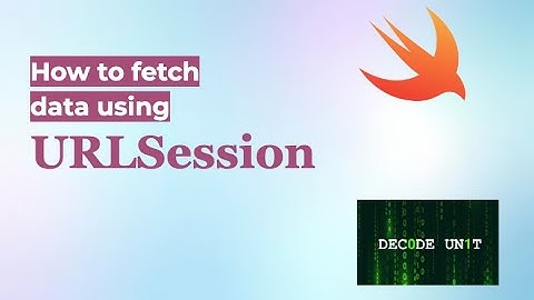 How to fetch data using URLSession in Swift | iOS | Decode Unit