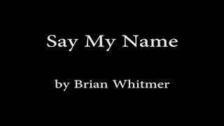 Say My Name (Original Song) Brian Whitmer Resimi