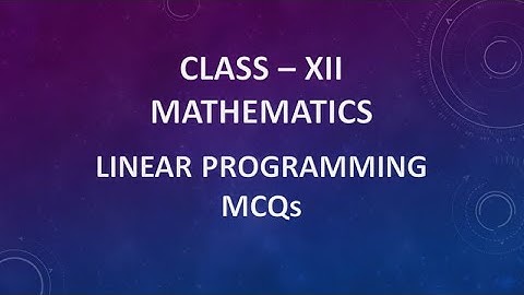 CLASS XII : MATHEMATICS : LINEAR PROGRAMMING - MCQs