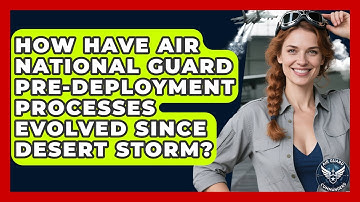 How Have Air National Guard Pre-deployment Processes Evolved Since Desert Storm?
