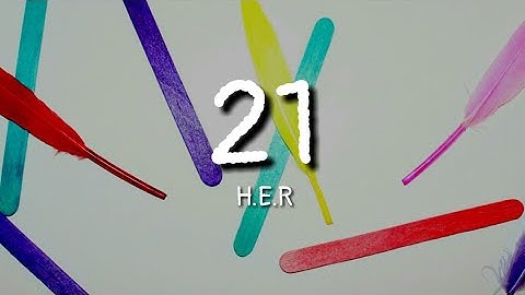 H.E.R - 21 (lyrics)