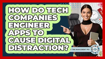 How Do Tech Companies Engineer Apps To Cause Digital Distraction? - The Time Management Pro