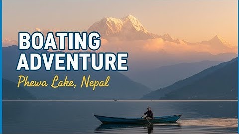Fewa Lake Boating in Pokhara Nepal | Peaceful Lake Tour & Annapurna Mountain View@EBSDocumentary 