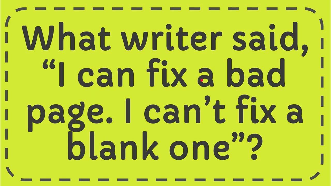 What writer said, “I can fix a bad page. I can’t fix a blank one