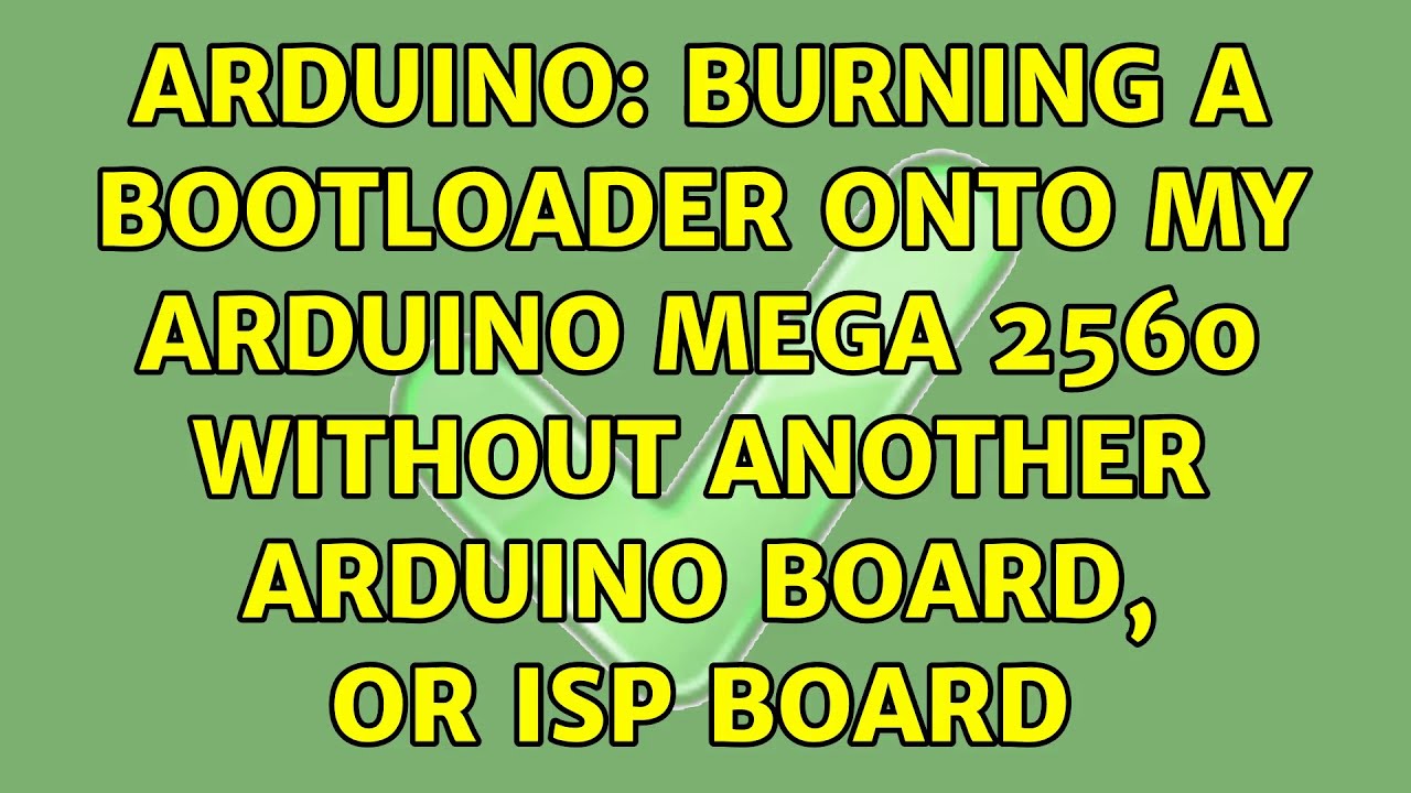 Arduino: Burning a bootloader onto my Arduino MEGA 2560 without another ...
