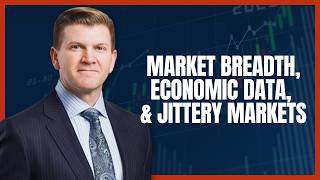 Market Breadth Narrowing, Key Economic Data, & Jittery Markets - Top 3 This Week
