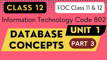 Chapter 1: Database RDBMS | Part 3 | Information Technology IT Code 802 | Class 12 CBSE Board Exam