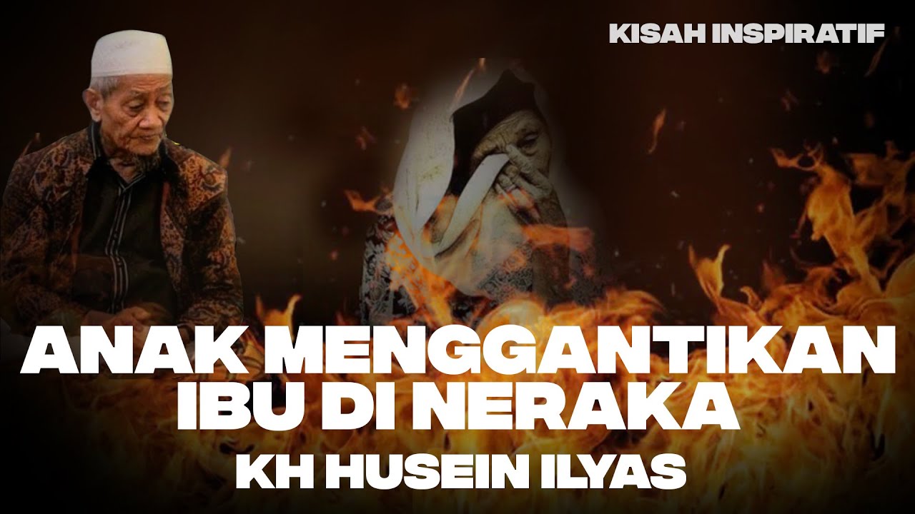 TERBARU !! KH HUSEIN ILYAS ANAK RELA MENGGANTIKAN IBU DI NERAKA