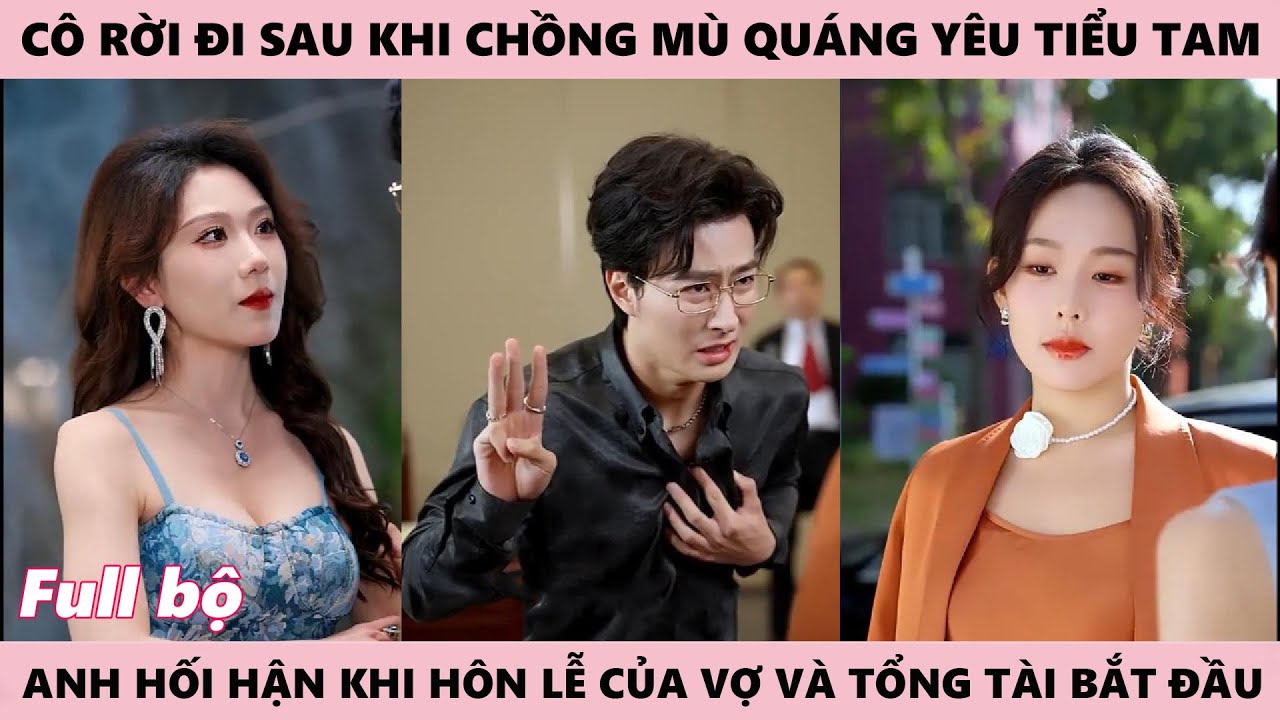 Cô Im Lặng Rời Đi Vì Chồng Mù Quáng Bênh Vực Tiểu Tam, Anh Hối Hận Khi Hôn Lễ Của Vợ Bắt Đầu