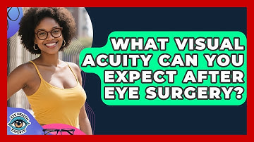 What Visual Acuity Can You Expect After Eye Surgery? - Eye Health Experts