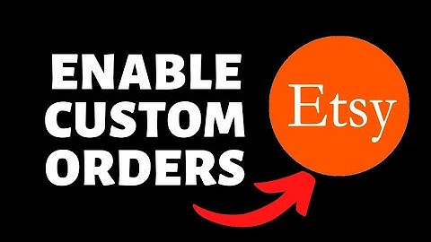 How To Enable Custom Orders on Etsy
