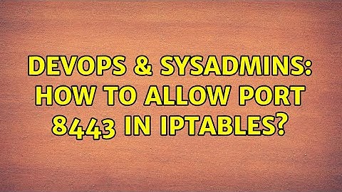 DevOps & SysAdmins: How to allow port 8443 in iptables?