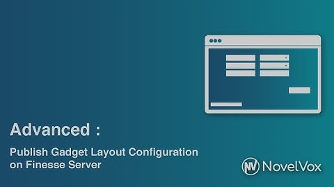 13 Advanced: How to publish the Gadget Layout Configuration on Finesse Server