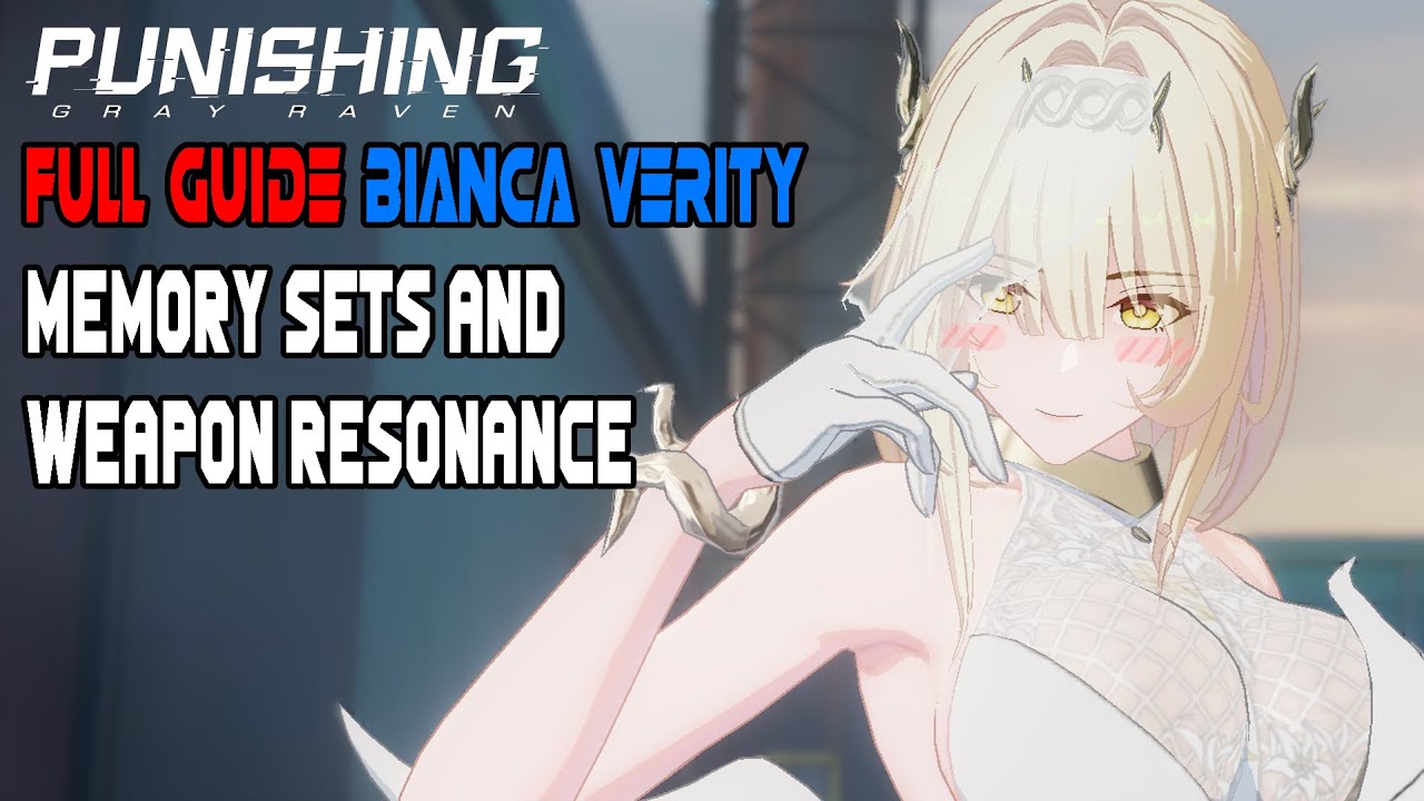 [PUNISHING GRAY RAVEN] FULL GUIDE BIANCA VERITY MEMORY SETS AND WEAPON RESONANCE YouTube