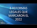 8 Reformas de Ley que marcaron el 2022