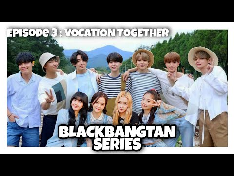 [BLACKBANGTAN SERIES] Episode 3 : Vocation Together || BTS x BLACKPINK || FANMADE