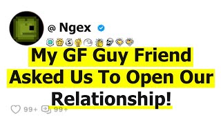 My GF Guy Friend Asked Us To Open Our Relationship!