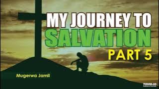 Episode 30-My Journey to Salvation-Part 5-Mugerwa Jamil