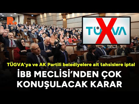 İBB Meclisi'nden çok konuşulacak karar: TÜGVA’ya ve AK Partili belediyelere ait tahsislere iptal