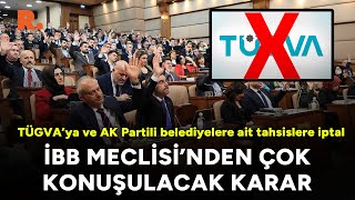 İBB Meclisi'nden çok konuşulacak karar: TÜGVA’ya ve AK Partili belediyelere ait tahsislere iptal