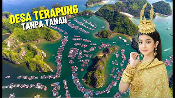 TONLE SAP : MENGENAL KEHIDUPAN DESA TERAPUNG DI ATAS AIR TANPA ADA TANAH