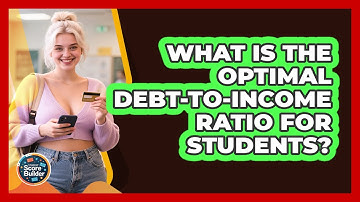 What Is The Optimal Debt-to-Income Ratio For Students? - Student Score Builder