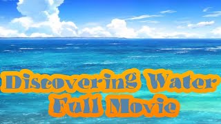 Full Movie of Discovering Water