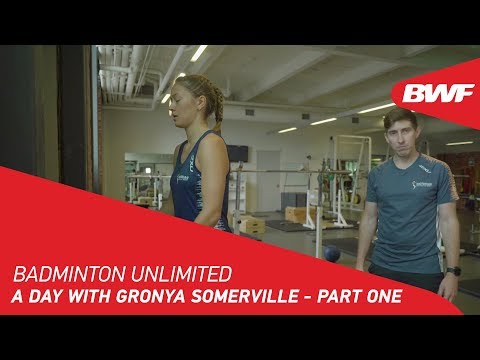 Badminton Unlimited 2019 | A day with Gronya Somerville - PART ONE | BWF 2019